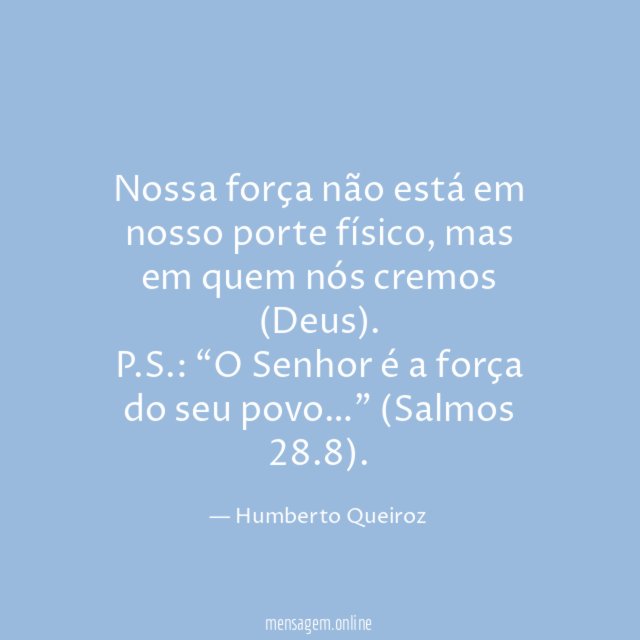 Nossa força não está em nosso porte físico