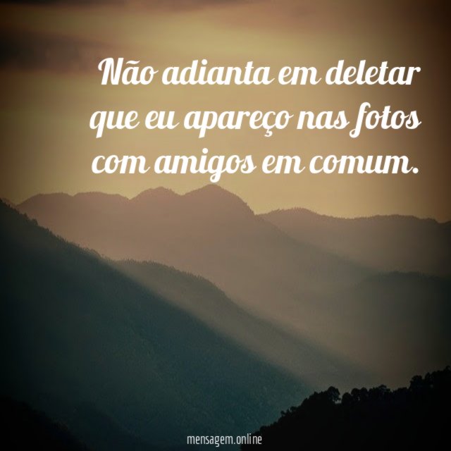 Não adianta me deletar
