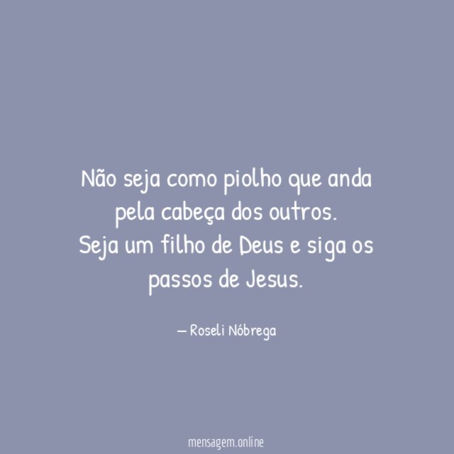 Não seja como piolho que anda pela cabeça dos outros