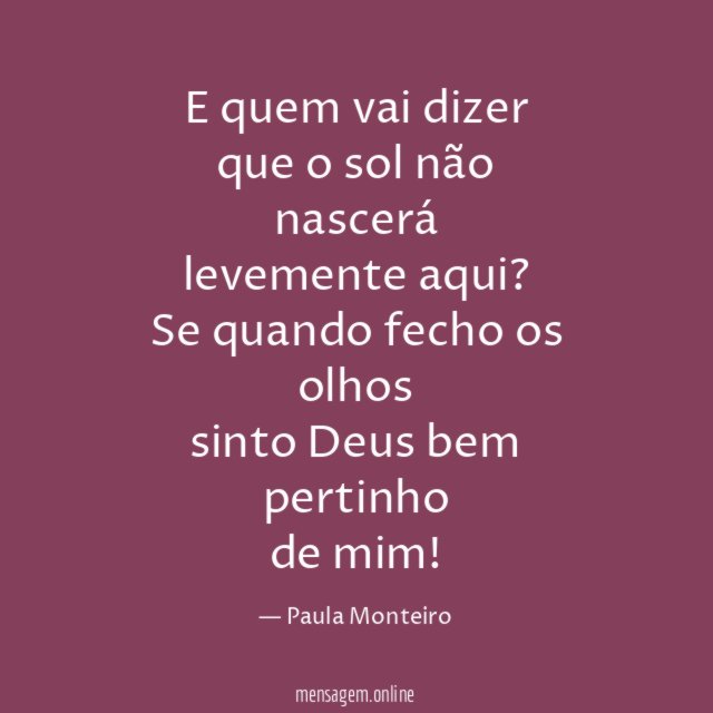 E quem vai dizer que o sol não nascerá levemente aqui