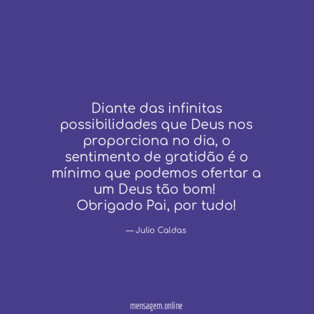 Diante das infinitas possibilidades que Deus nos proporciona no dia