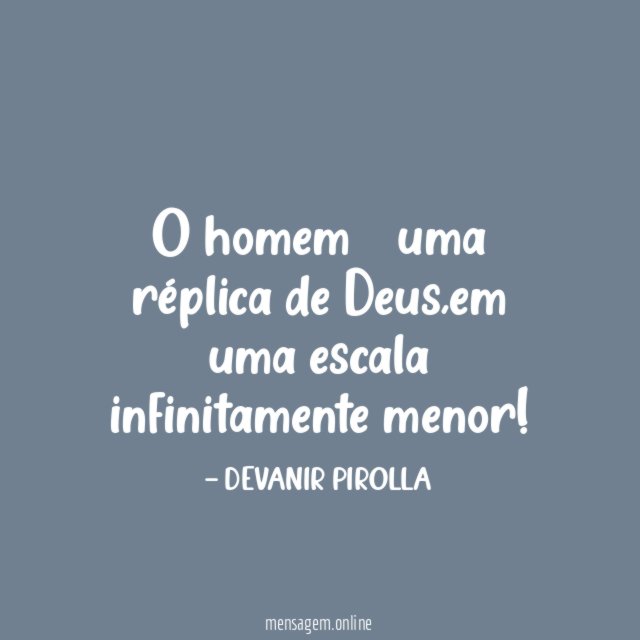 O homem ė uma réplica de Deus
