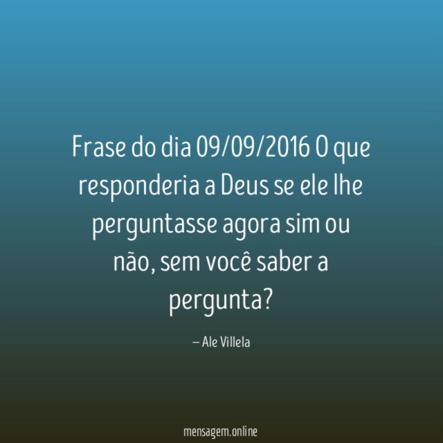 Frase do dia 09/09/2016