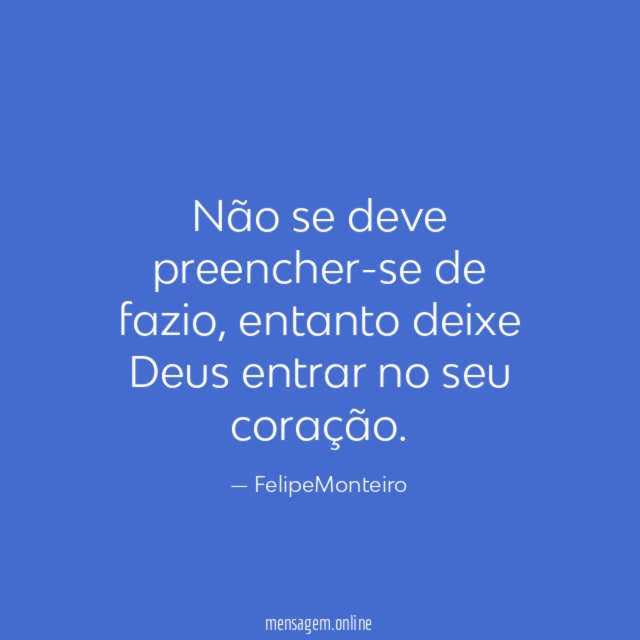 Não se deve preencher-se de fazio