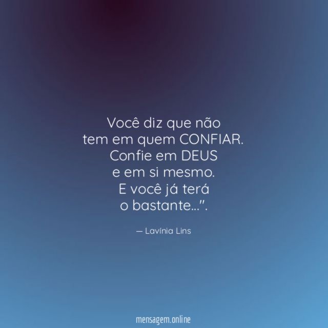Você diz que não tem em quem CONFIAR