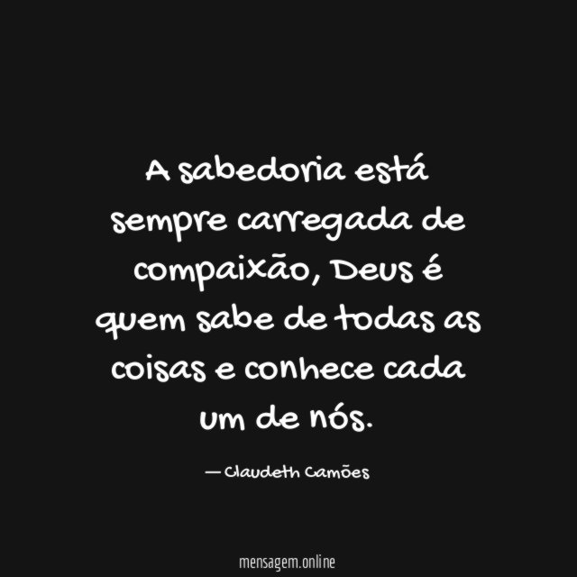A sabedoria está sempre carregada de compaixão