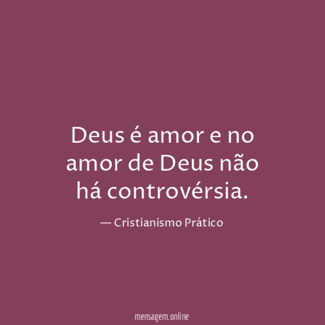 Deus é amor e no amor de Deus não há controvérsia
