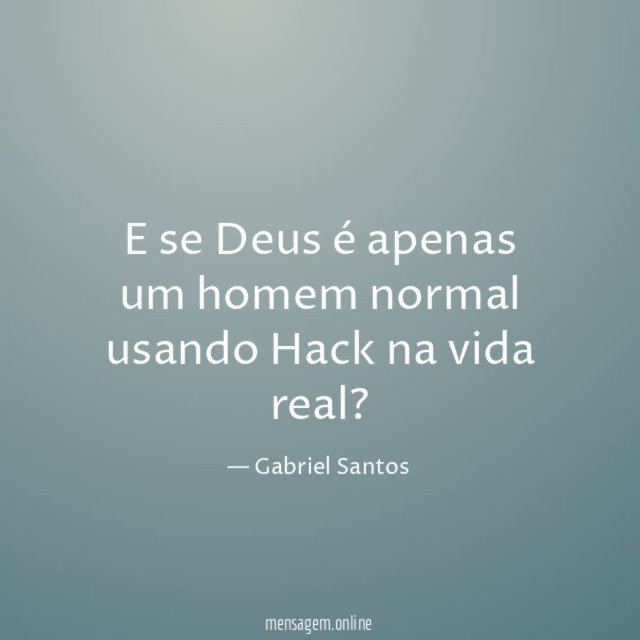 E se Deus é apenas um homem normal usando Hack na vida real
