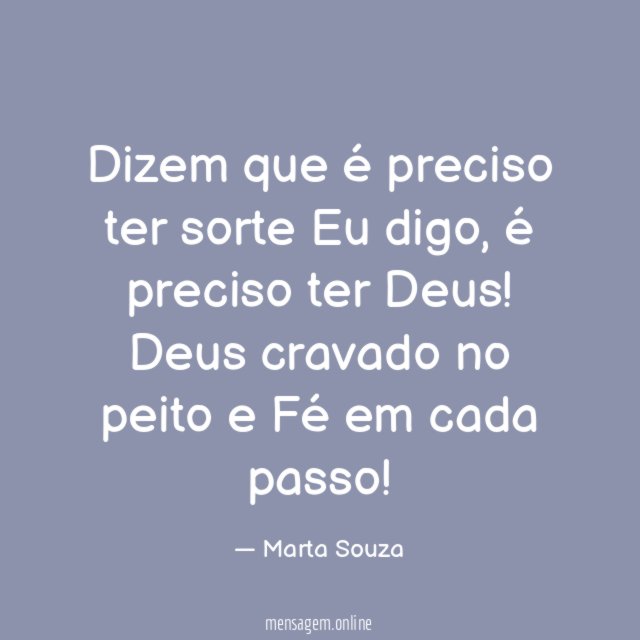 Dizem que é preciso ter sorte Eu digo