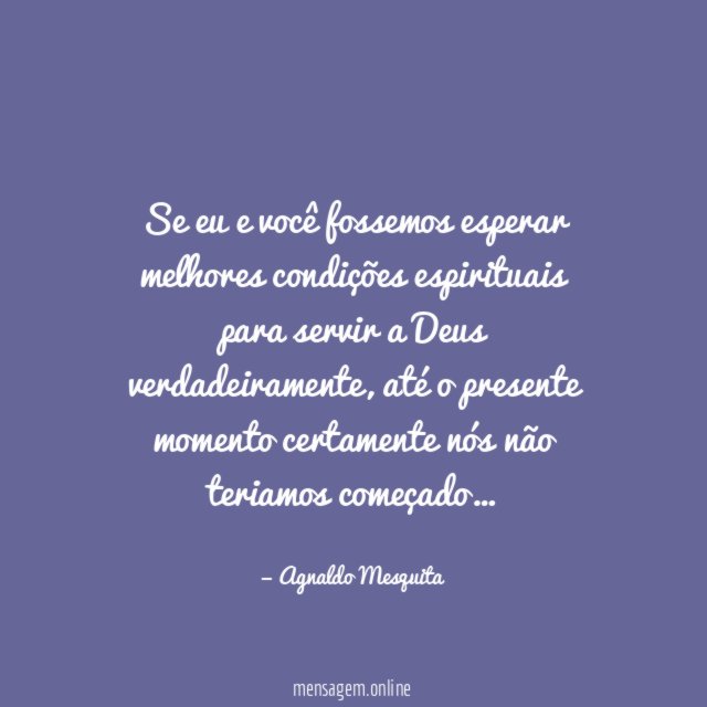 Se eu e você fossemos esperar melhores condições