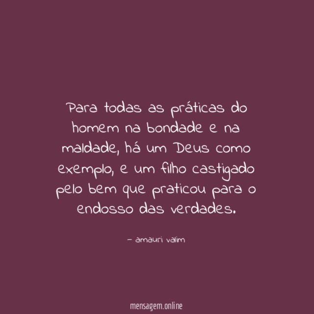 Para todas as práticas do homem na bondade e na maldade