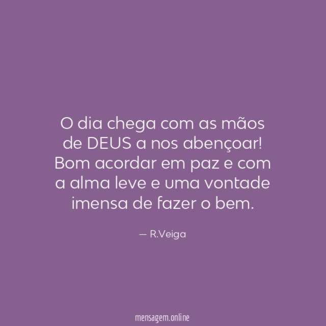 O dia chega com as mãos de DEUS
