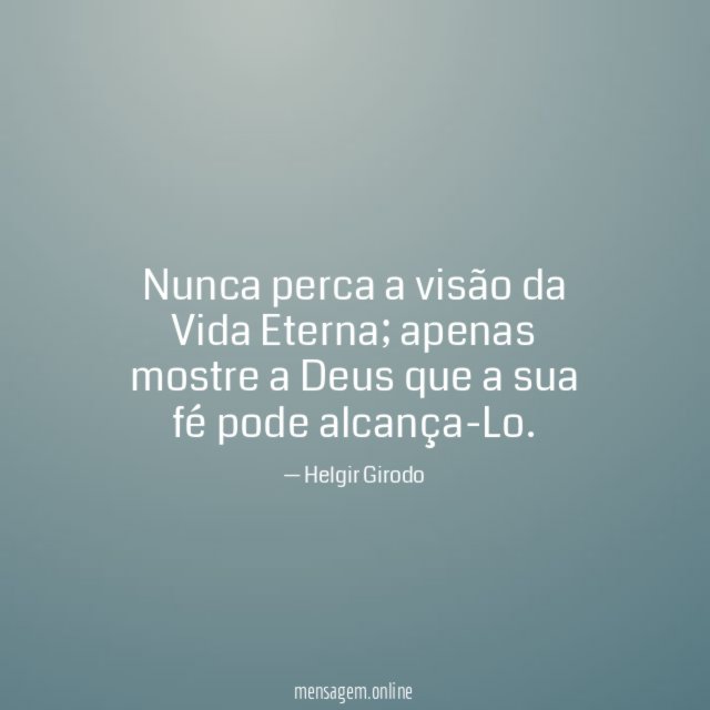 Nunca perca a visão da Vida Eterna
