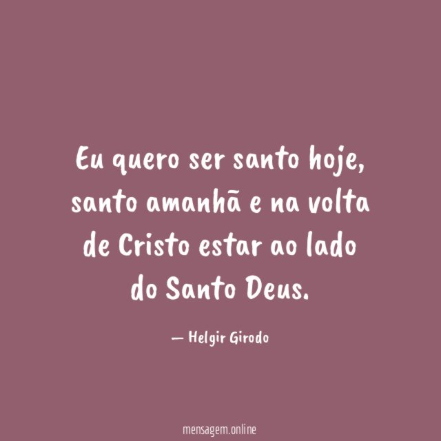 Eu quero ser santo hoje