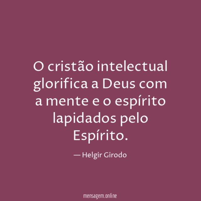 O cristão intelectual glorifica a Deus com a