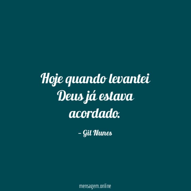 Hoje quando levantei Deus já estava acordado