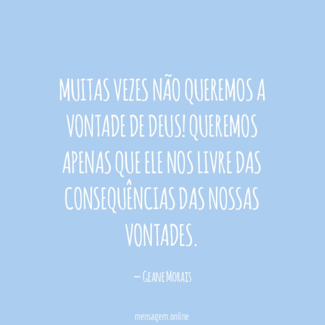 Muitas vezes não queremos a vontade de Deus