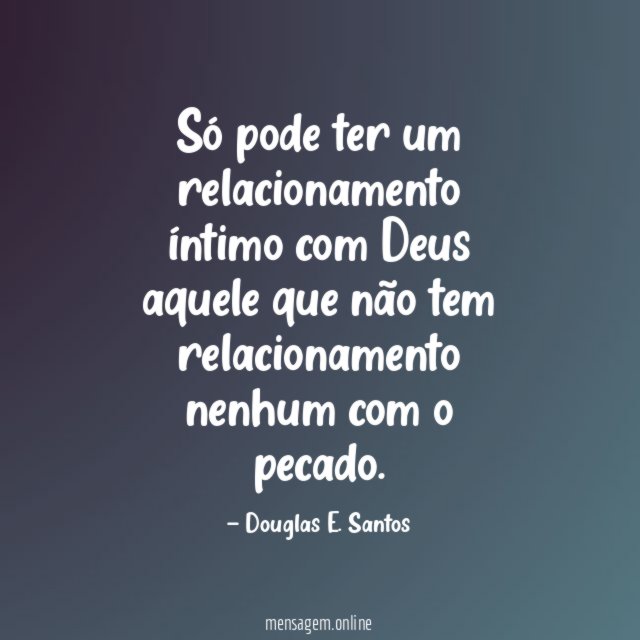 Só pode ter um relacionamento íntimo com Deus