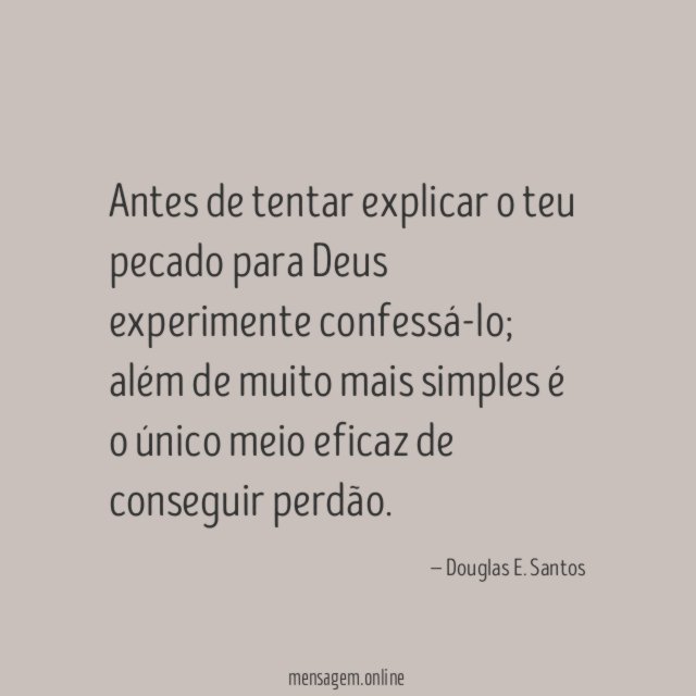 Antes de tentar explicar o teu pecado para Deus experimente confessá-lo