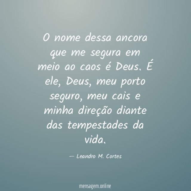 O nome dessa ancora que me segura em meio ao caos é Deus