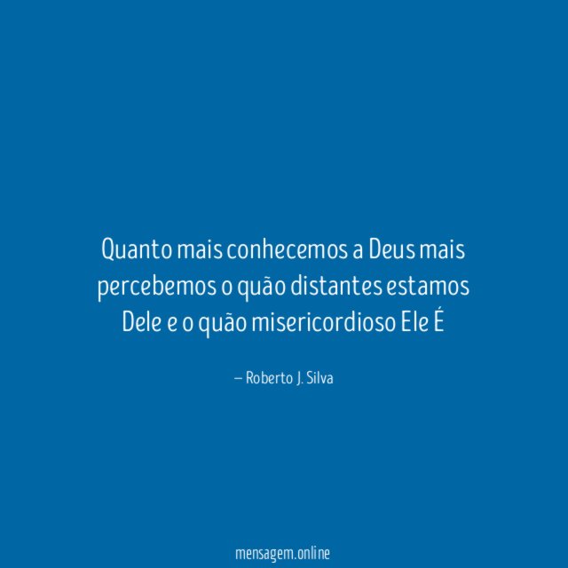 Quanto mais conhecemos a Deus mais percebemos