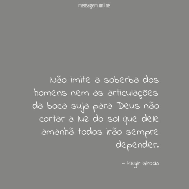 Não imite a soberba dos homens nem as