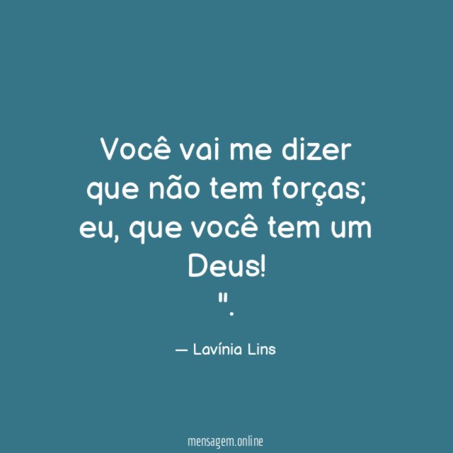 Você vai me dizer que não tem forças