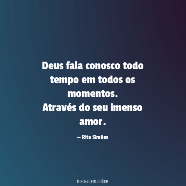 Deus fala conosco todo tempo em todos os momentos