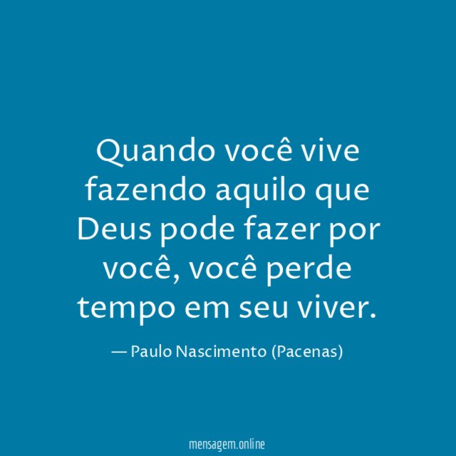 Quando você vive fazendo aquilo que Deus pode fazer por você