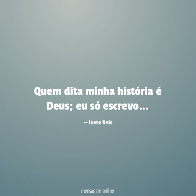 Quem dita minha história é Deus