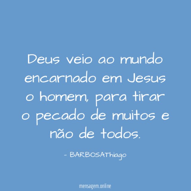 Deus veio ao mundo encarnado em Jesus o homem