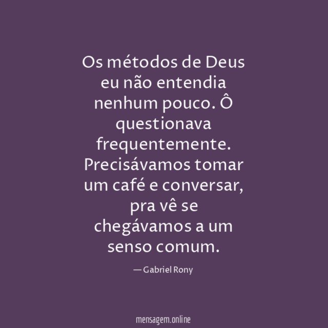 Os métodos de Deus eu não entendia nenhum pouco