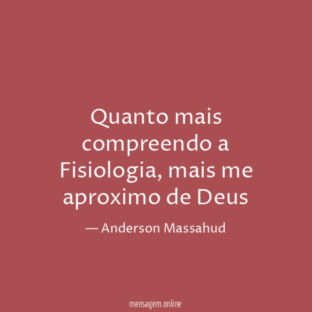 Quanto mais compreendo a Fisiologia