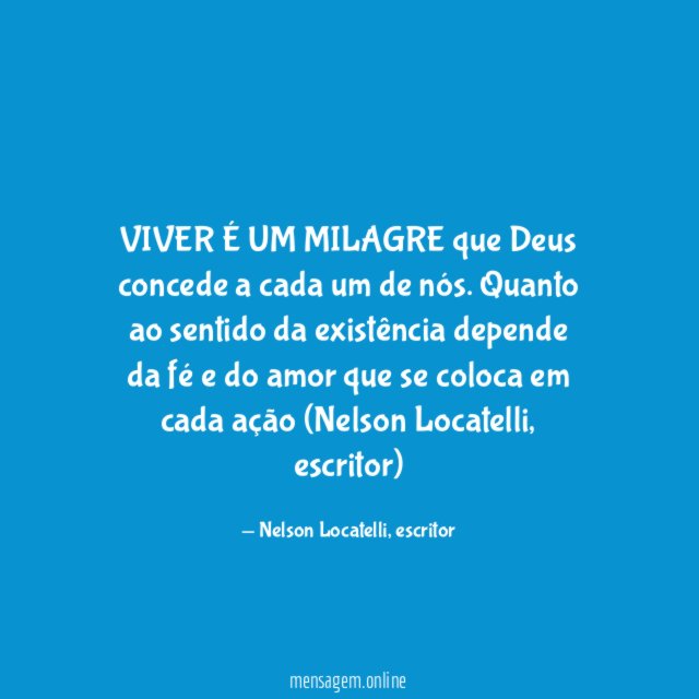 VIVER É UM MILAGRE que Deus concede a cada um de nós