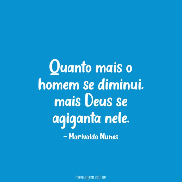 Quanto mais o homem se diminui