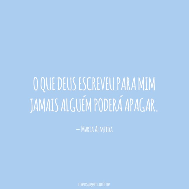O que Deus escreveu para mim jamais alguém poderá apagar