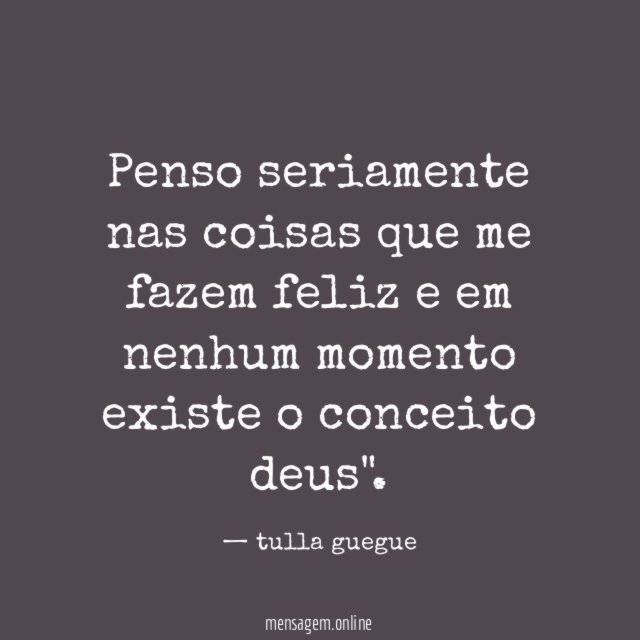 Penso seriamente nas coisas que me fazem feliz