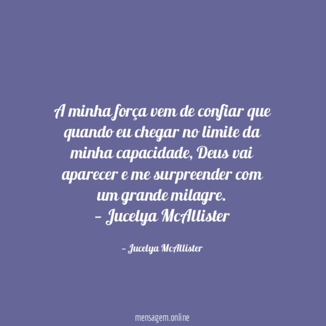 A minha força vem de confiar que quando