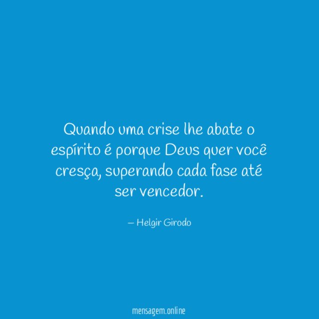 Quando uma crise lhe abate o espírito é