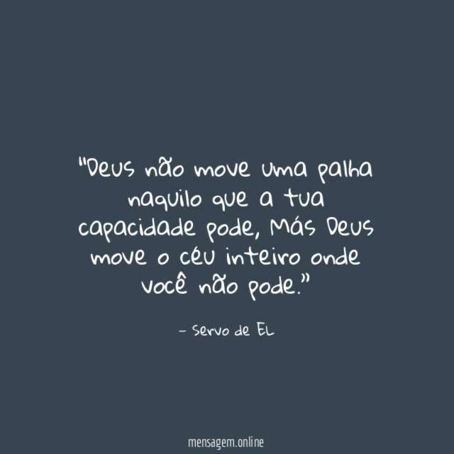 Deus não move uma palha naquilo que a tua capacidade pode