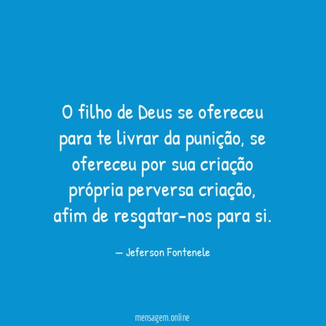 O filho de Deus se ofereceu para te livrar da punição