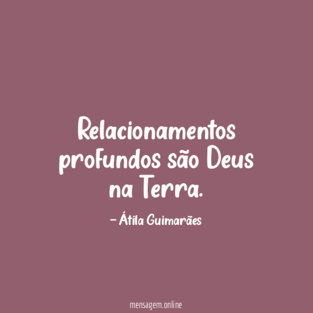 Relacionamentos profundos são Deus na Terra