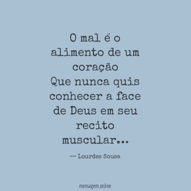 O mal é o alimento de um coração Que