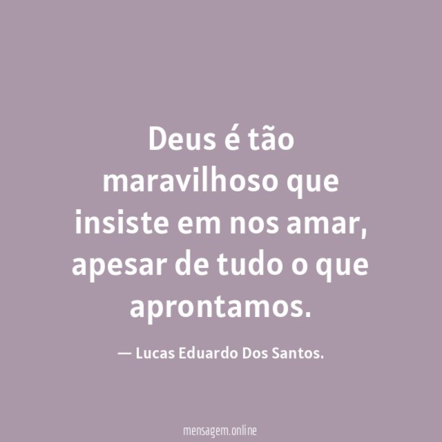Deus é tão maravilhoso que insiste em nos amar