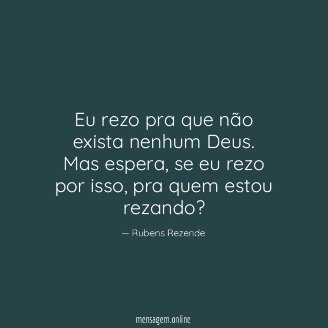 Eu rezo pra que não exista nenhum Deus