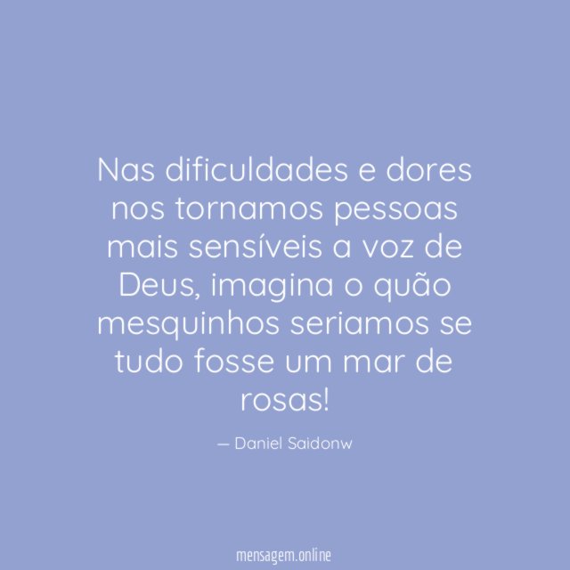 Nas dificuldades e dores nos tornamos pessoas mais
