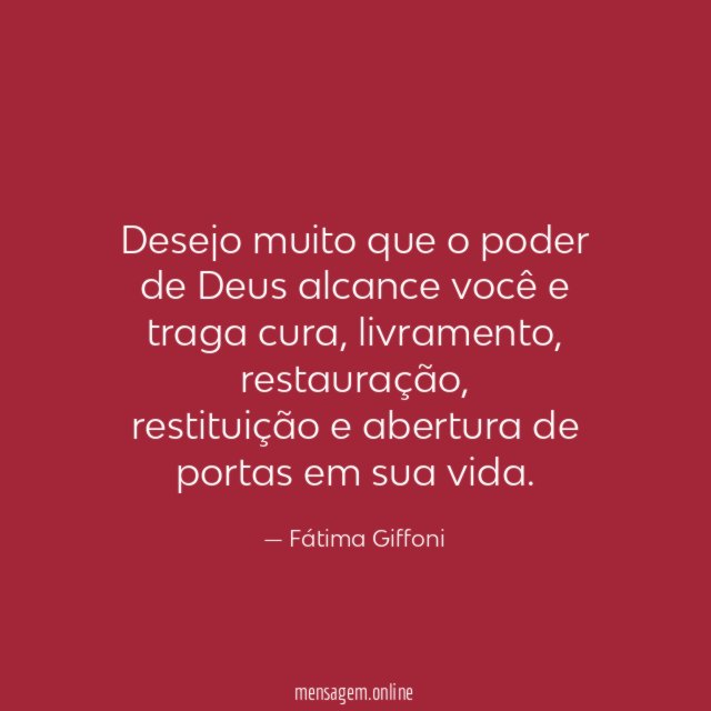 Desejo muito que o poder de Deus alcance você e traga cura