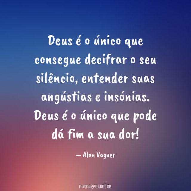 Deus é o único que consegue decifrar o seu silêncio