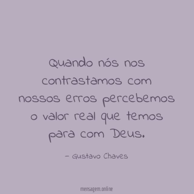 Quando nós nos contrastamos com nossos erros percebemos