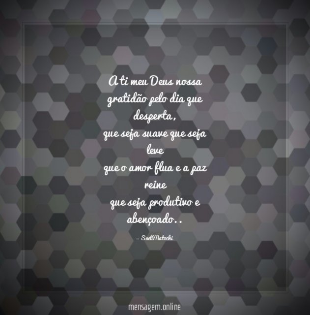 A ti meu Deus nossa gratidão pelo dia que desperta